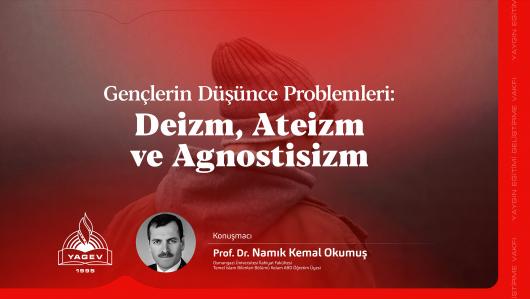 Gençlerin Düşünce Problemleri Deizm, Ateizm, Agnostisizm / Prof. Dr. Namık Kemal Okumuş